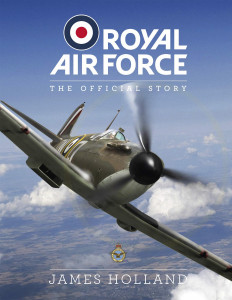 Royal Air Force: The Official Story by James Holland - Signed Edition