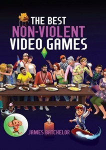 The Best Non-Violent Video Games by James Batchelor
