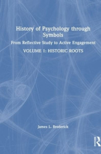 History of Psychology Through Symbols Volume 1 Historic Roots by James Broderick (Hardback)