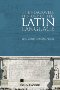 The Blackwell History of the Latin Language by James Clackson