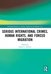 Serious International Crimes, Human Rights, and Forced Migration by Serious international crimes, human rights, and forced migration