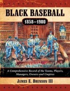 Black Baseball, 1858-1900 by James E. Brunson