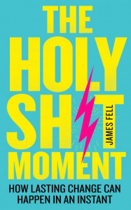 The Holy Sh!t Moment by James Fell