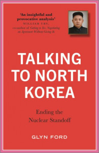 Talking to North Korea by Glyn Ford