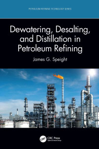 Dewatering, Desalting, and Distillation in Petroleum Refining by James G. Speight (Hardback)