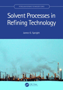 Solvent Processes in Refining Technology by James G. Speight (Hardback)