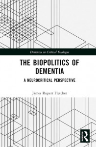 The Biopolitics of Dementia by James Rupert Fletcher (Hardback)