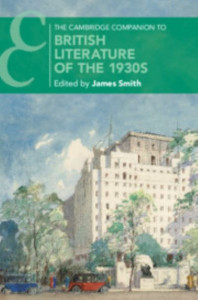 The Cambridge Companion to British Literature of the 1930S by James Smith