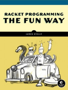 Racket Programming the Fun Way by James W. Stelly