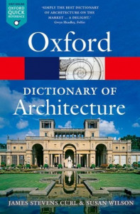 The Oxford Dictionary of Architecture by James Stevens Curl (Professor of Architecture, Professor of Architecture, University of Ulster)
