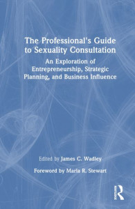 The Professional's Guide to Sexuality Consultation by James C. Wadley (Hardback)