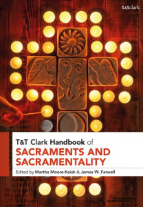 T&T Clark Handbook of Sacraments and Sacramentality by James W. Farwell (Hardback)