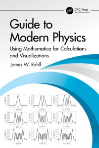 Mathematica(l) Guide to Modern Physics by James William Rohlf