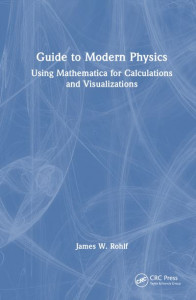 Mathematica(l) Guide to Modern Physics by James William Rohlf (Hardback)