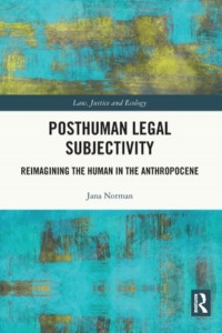 Posthuman Legal Subjectivity by Jana Norman