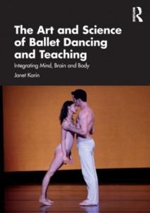 The Art and Science of Ballet Dancing and Teaching by Janet Karin