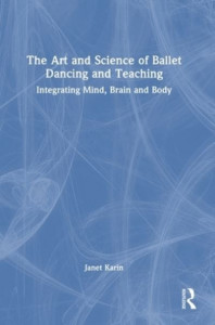 The Art and Science of Ballet Dancing and Teaching by Janet Karin (Hardback)