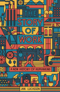 The Story of Work: A New History of Humankind by Jan Lucassen