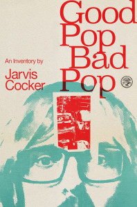 Good Pop, Bad Pop by Jarvis Cocker - Signed Edition