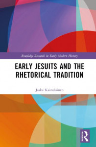 Early Jesuits and the Rhetorical Tradition by Jaska Kainulainen (Hardback)