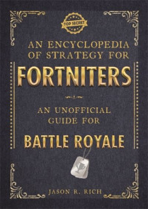 An Encyclopedia of Strategy for Fortniters by Jason Rich