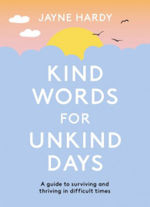 Kind Words for Unkind Days by Jayne Hardy
