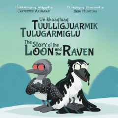 The Story of the Loon and the Raven by Jaypeetee Arnakak (Hardback)