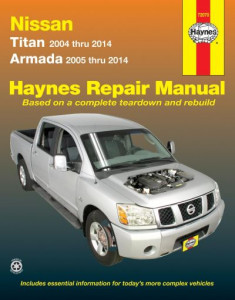 Nissan Titan & Armada Automotive Repair Manual by Jay Storer