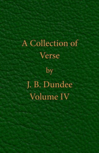 A Collection of Verse. Volume IV by J. B. Dundee
