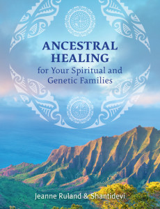 Ancestral Healing for Your Spiritual and Genetic Families by Jeanne Ruland