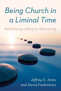 Being Church in a Liminal Time by Jeffrey D. Jones (Hardback)