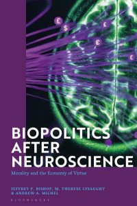 Biopolitics After Neuroscience by Jeffrey P. Bishop