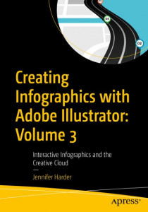 Creating Infographics With Adobe Illustrator. Volume 3 Interactive Infographics and the Creative Cloud by Jennifer Harder