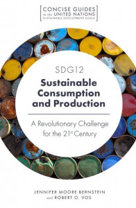 SDG12 - Sustainable Consumption and Production: A Revolutionary Challenge for the 21st Century by Jennifer Moore Bernstein (University of Southern California, USA)