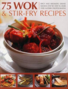 75 Wok & Stir-Fry Recipes by Jenni Fleetwood