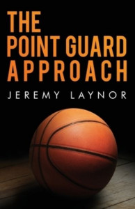 The Point Guard Approach by Jeremy Laynor