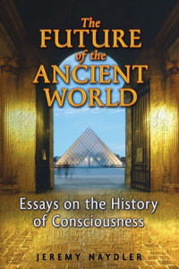 The Future of the Ancient World by Jeremy Naydler