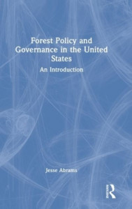 Forest Policy and Governance in the United States by Jesse Abrams (Hardback)