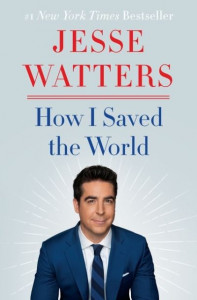 How I Saved the World by Jesse Watters (Hardback)
