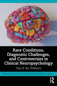 Rare Conditions, Diagnostic Challenges, and Controversies in Clinical Neuropsychology by Jessica Fish