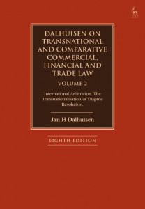 Dalhuisen on Transnational and Comparative Commercial, Financial and Trade Law. Volume 2 International Arbitration, the Transnationalisation of Dispute Resolution by J. H. Dalhuisen