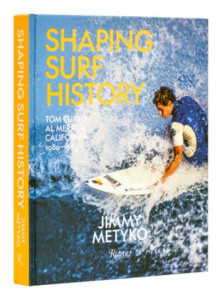 Shaping Surf History by Jimmy Metyko (Hardback)