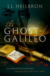 The Ghost of Galileo: In a forgotten painting from the English Civil War by J.L. Heilbron (University of California, Berkeley) (Hardback)