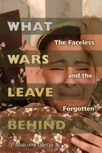 What Wars Leave Behind by J. Malcolm Garcia