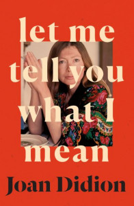 Let Me Tell You What I Mean by Joan Didion (Hardback)