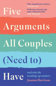 Five Arguments All Couples (Need To) Have and Why the Washing-Up Matters by Joanna Harrison