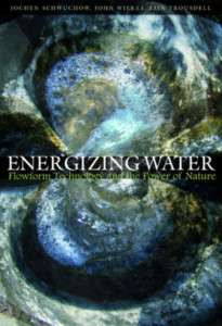 Energizing Water: Flowform Technology and the Power of Nature by Jochen Schwuchow