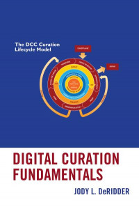Digital Curation Fundamentals by Jody L. DeRidder