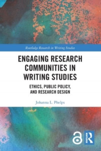 Engaging Research Communities in Writing Studies by Johanna L. Phelps
