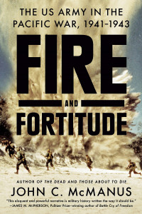 Fire and Fortitude: The US Army in the Pacific War, 1941-1943 by John C. Mcmanus - Signed Edition